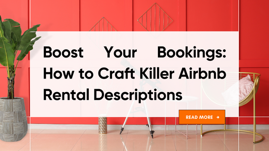 Boost Your Bookings: How to Craft a Killer Airbnb Rental Description