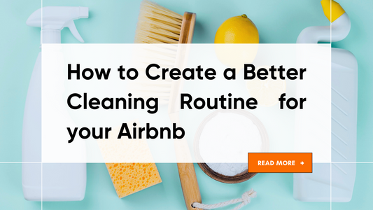 How to Create a Better Cleaning Routine for your Airbnb